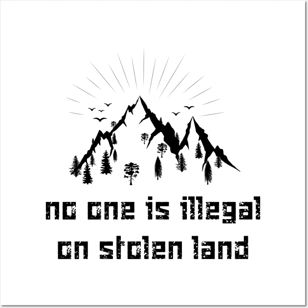 no one is illegal on stolen land Wall Art by 101univer.s